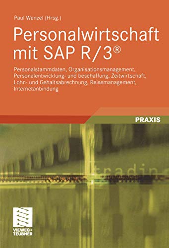 Personalwirtschaft mit Sap R/3®: "Personalstammdaten, Organisationsmanagement, Personalentwicklung- Und Beschaffung, Zeitwirtschaft, Lohn- Und ... (Edition Business Computing)
